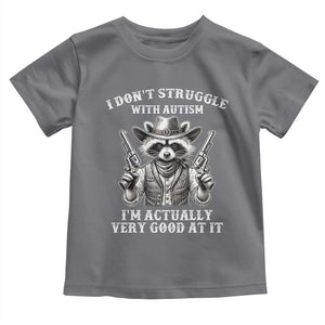 Funny Autism Awareness Cowboy Raccoon Toddler T Shirt I Don't Struggle With Autism I'm Actually Very Good At It TS11 Charcoal Print Your Wear