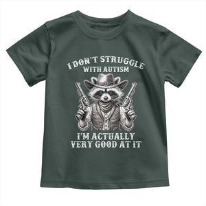 Funny Autism Awareness Cowboy Raccoon Toddler T Shirt I Don't Struggle With Autism I'm Actually Very Good At It TS11 Dark Forest Green Print Your Wear