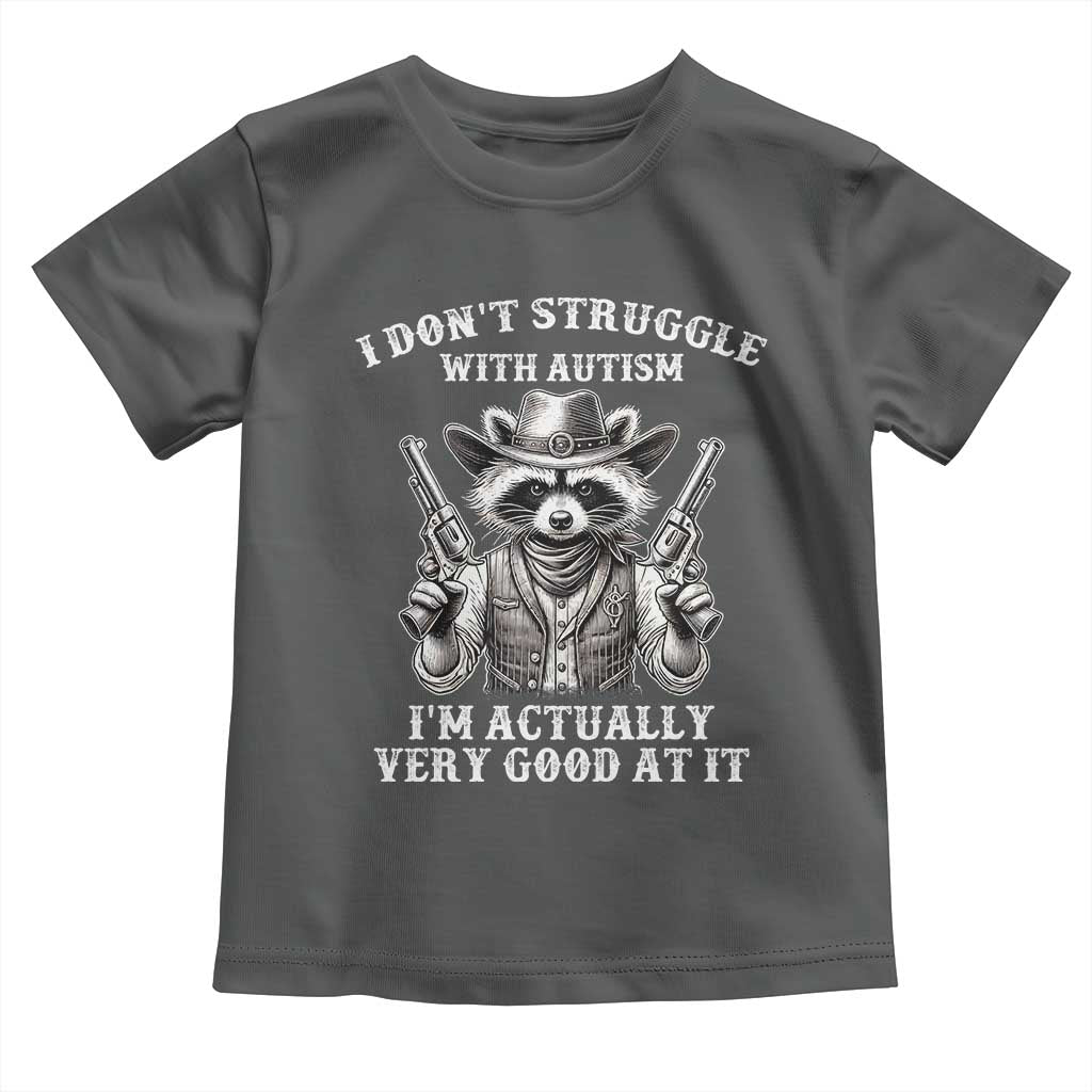 Funny Autism Awareness Cowboy Raccoon Toddler T Shirt I Don't Struggle With Autism I'm Actually Very Good At It TS11 Dark Heather Print Your Wear