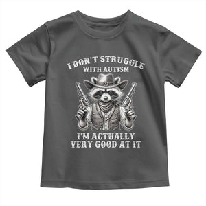Funny Autism Awareness Cowboy Raccoon Toddler T Shirt I Don't Struggle With Autism I'm Actually Very Good At It TS11 Dark Heather Print Your Wear