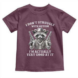 Funny Autism Awareness Cowboy Raccoon Toddler T Shirt I Don't Struggle With Autism I'm Actually Very Good At It TS11 Maroon Print Your Wear