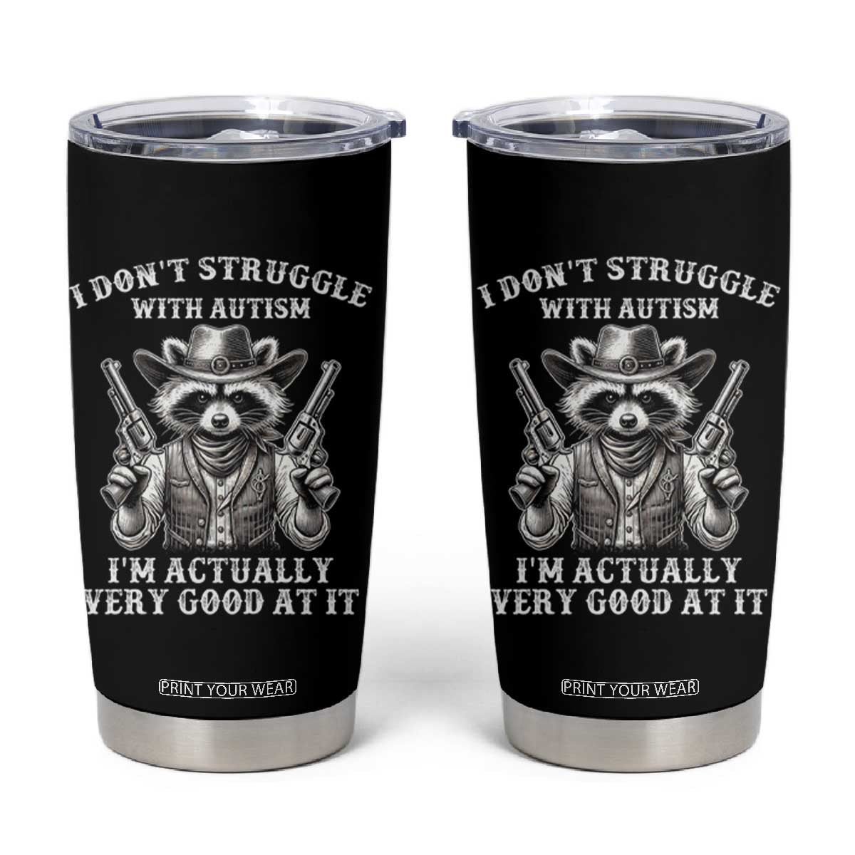 Funny Autism Awareness Cowboy Raccoon Tumbler Cup I Don't Struggle With Autism I'm Actually Very Good At It TS11 Black Print Your Wear