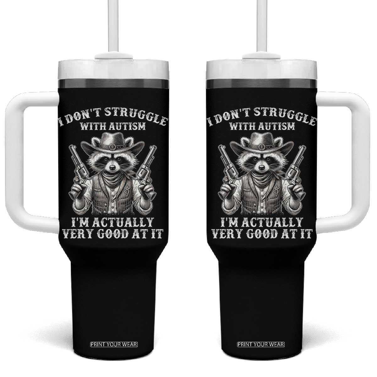 Funny Autism Awareness Cowboy Raccoon Tumbler With Handle I Don't Struggle With Autism I'm Actually Very Good At It TS11 One Size: 40 oz Black Print Your Wear