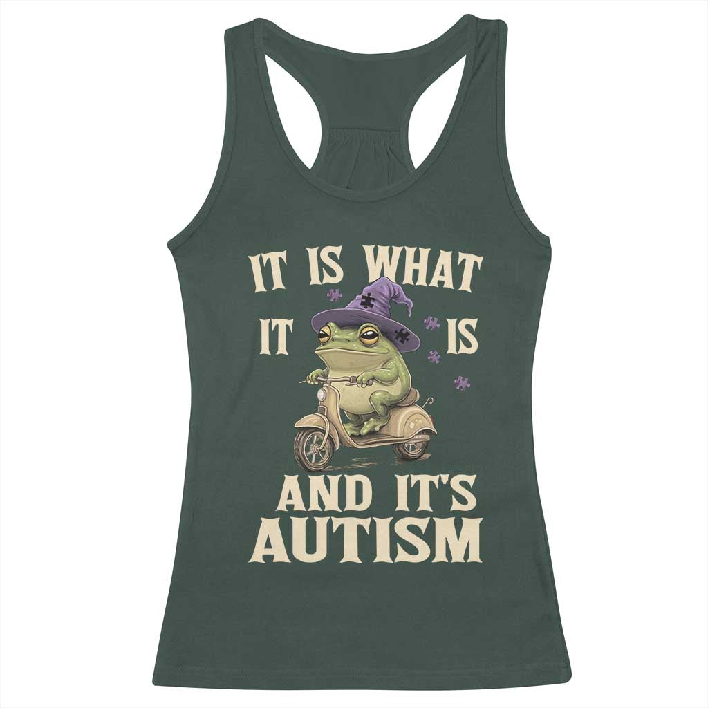 Funny It Is What It Is And It's Autism Racerback Tank Top Meme Autism Awareness Frog TS11 Dark Forest Green Print Your Wear