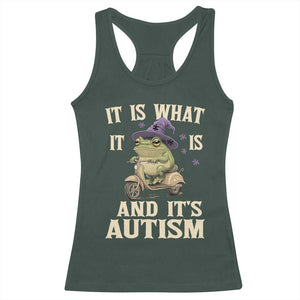 Funny It Is What It Is And It's Autism Racerback Tank Top Meme Autism Awareness Frog TS11 Dark Forest Green Print Your Wear