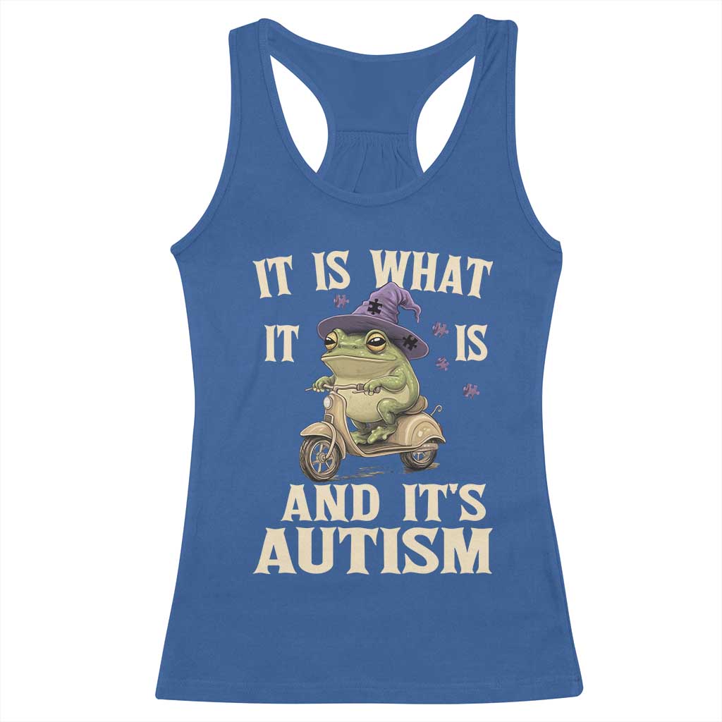 Funny It Is What It Is And It's Autism Racerback Tank Top Meme Autism Awareness Frog TS11 Royal Blue Print Your Wear
