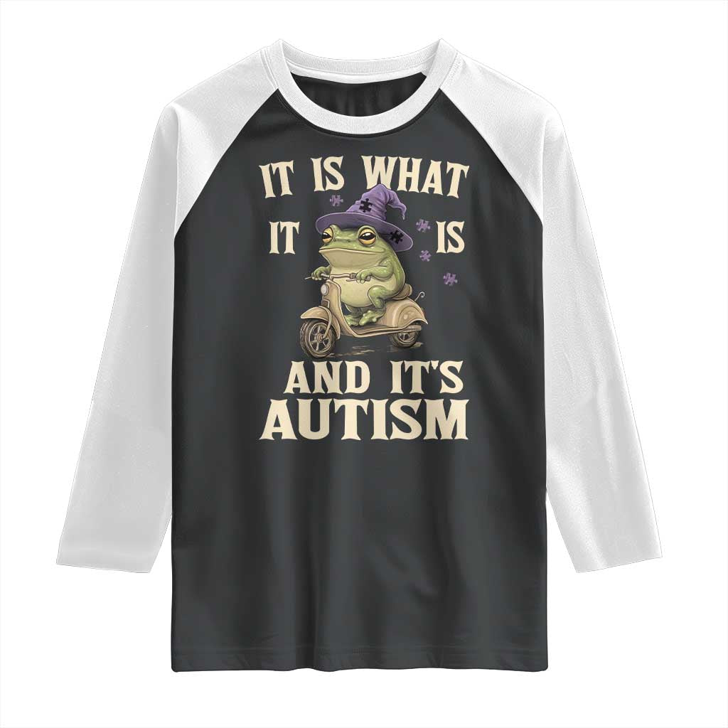 Funny It Is What It Is And It's Autism Raglan Shirt Meme Autism Awareness Frog TS11 Black White Print Your Wear