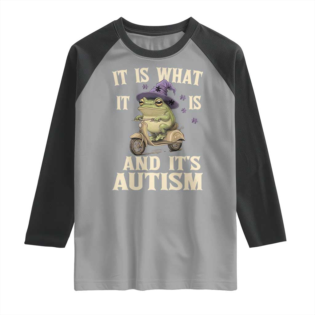 Funny It Is What It Is And It's Autism Raglan Shirt Meme Autism Awareness Frog TS11 Sport Gray Black Print Your Wear