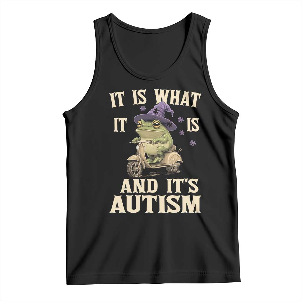 Funny It Is What It Is And It's Autism Tank Top Meme Autism Awareness Frog TS11 Black Print Your Wear