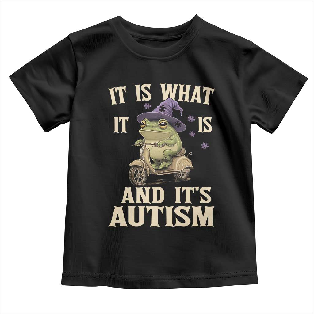 Funny It Is What It Is And It's Autism Toddler T Shirt Meme Autism Awareness Frog TS11 Black Print Your Wear