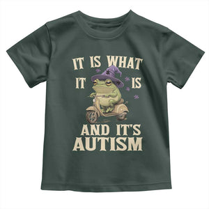 Funny It Is What It Is And It's Autism Toddler T Shirt Meme Autism Awareness Frog TS11 Dark Forest Green Print Your Wear