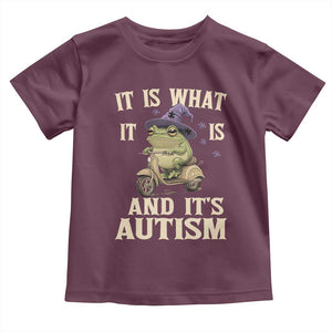 Funny It Is What It Is And It's Autism Toddler T Shirt Meme Autism Awareness Frog TS11 Maroon Print Your Wear