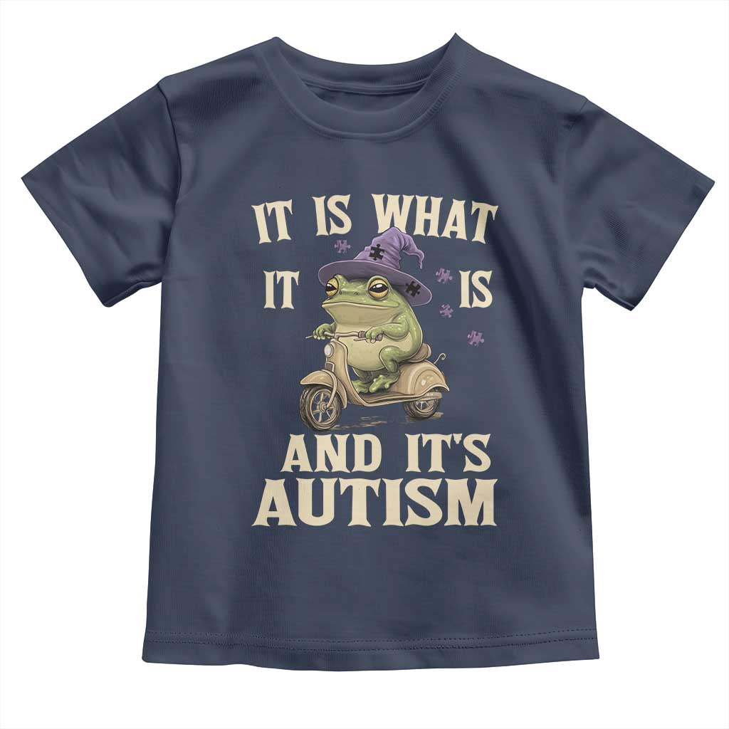 Funny It Is What It Is And It's Autism Toddler T Shirt Meme Autism Awareness Frog TS11 Navy Print Your Wear