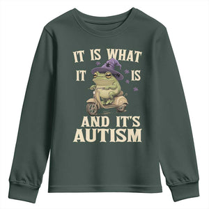 Funny It Is What It Is And It's Autism Youth Sweatshirt Meme Autism Awareness Frog TS11 Dark Forest Green Print Your Wear
