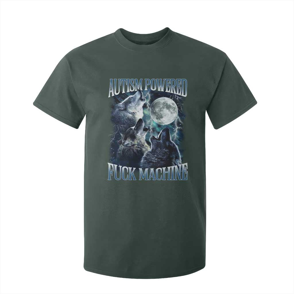 Funny Autism Powered Fuck Machine T Shirt For Kid Autism Quote Alpha Wolf TS11 Dark Forest Green Print Your Wear