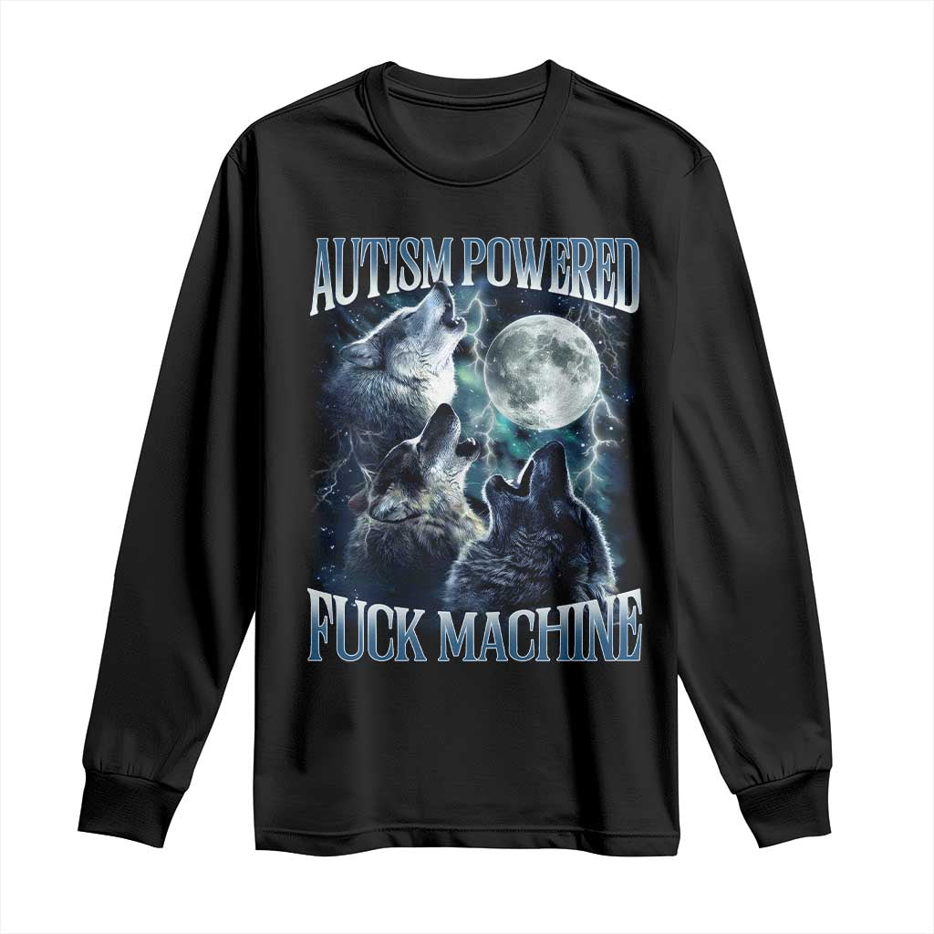 Funny Autism Powered Fuck Machine Long Sleeve Shirt Autism Quote Alpha Wolf TS11 Black Print Your Wear