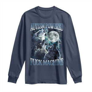 Funny Autism Powered Fuck Machine Long Sleeve Shirt Autism Quote Alpha Wolf TS11 Navy Print Your Wear