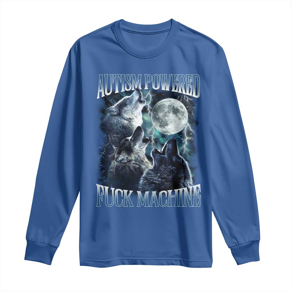 Funny Autism Powered Fuck Machine Long Sleeve Shirt Autism Quote Alpha Wolf TS11 Royal Blue Print Your Wear
