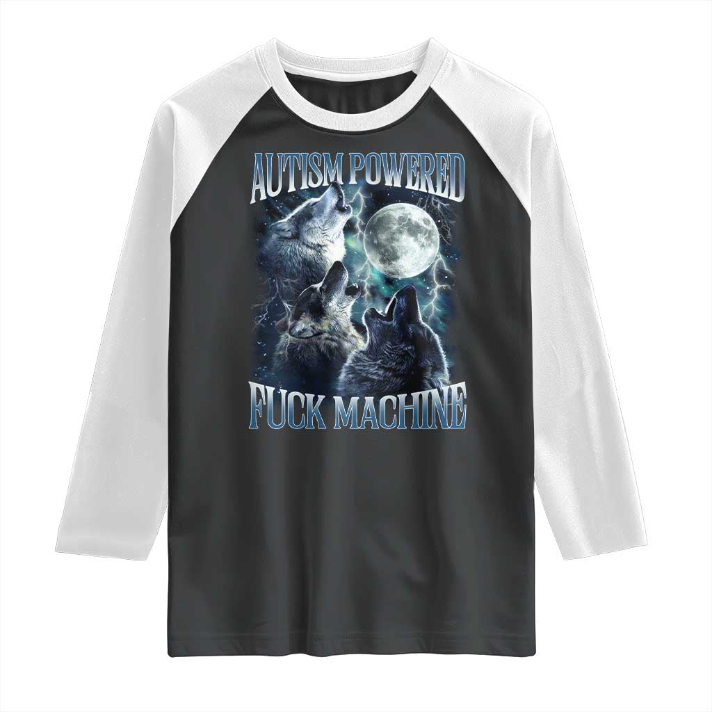 Funny Autism Powered Fuck Machine Raglan Shirt Autism Quote Alpha Wolf TS11 Black White Print Your Wear