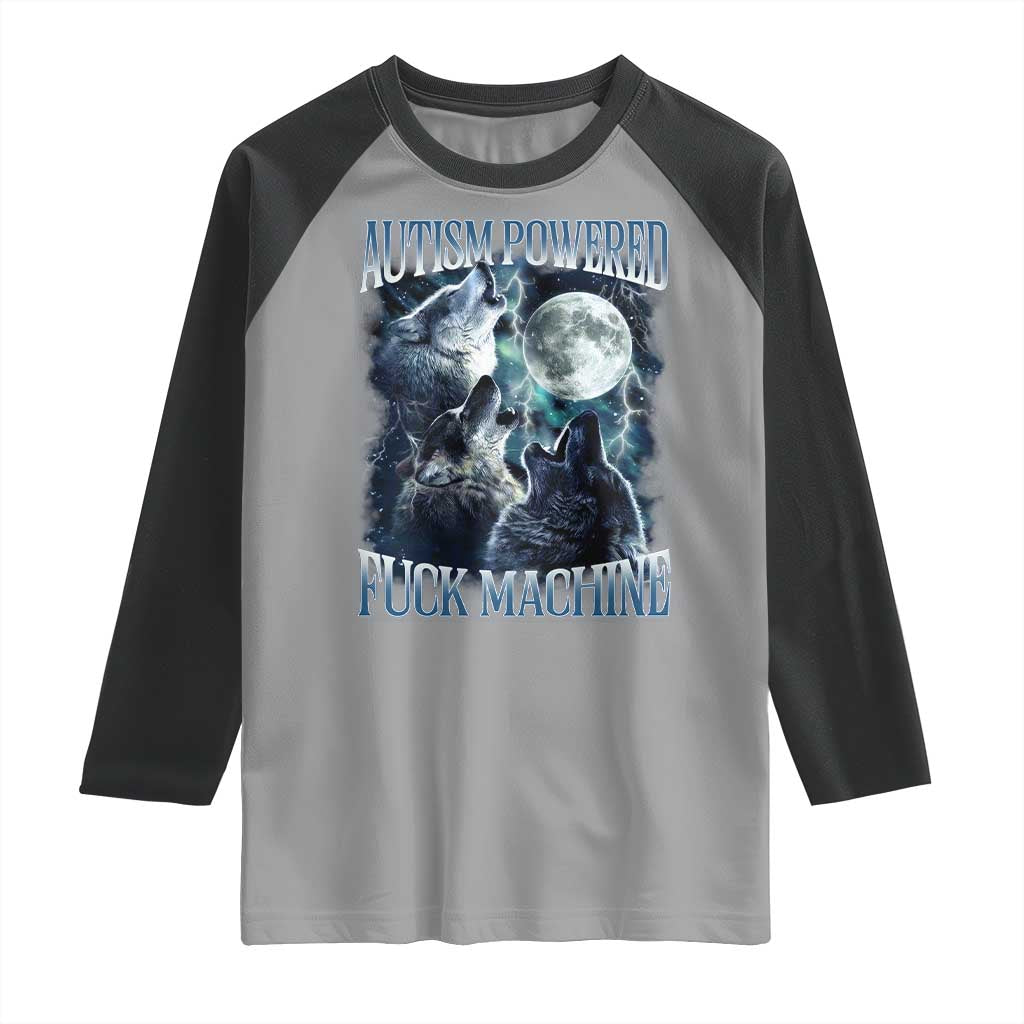 Funny Autism Powered Fuck Machine Raglan Shirt Autism Quote Alpha Wolf TS11 Sport Gray Black Print Your Wear