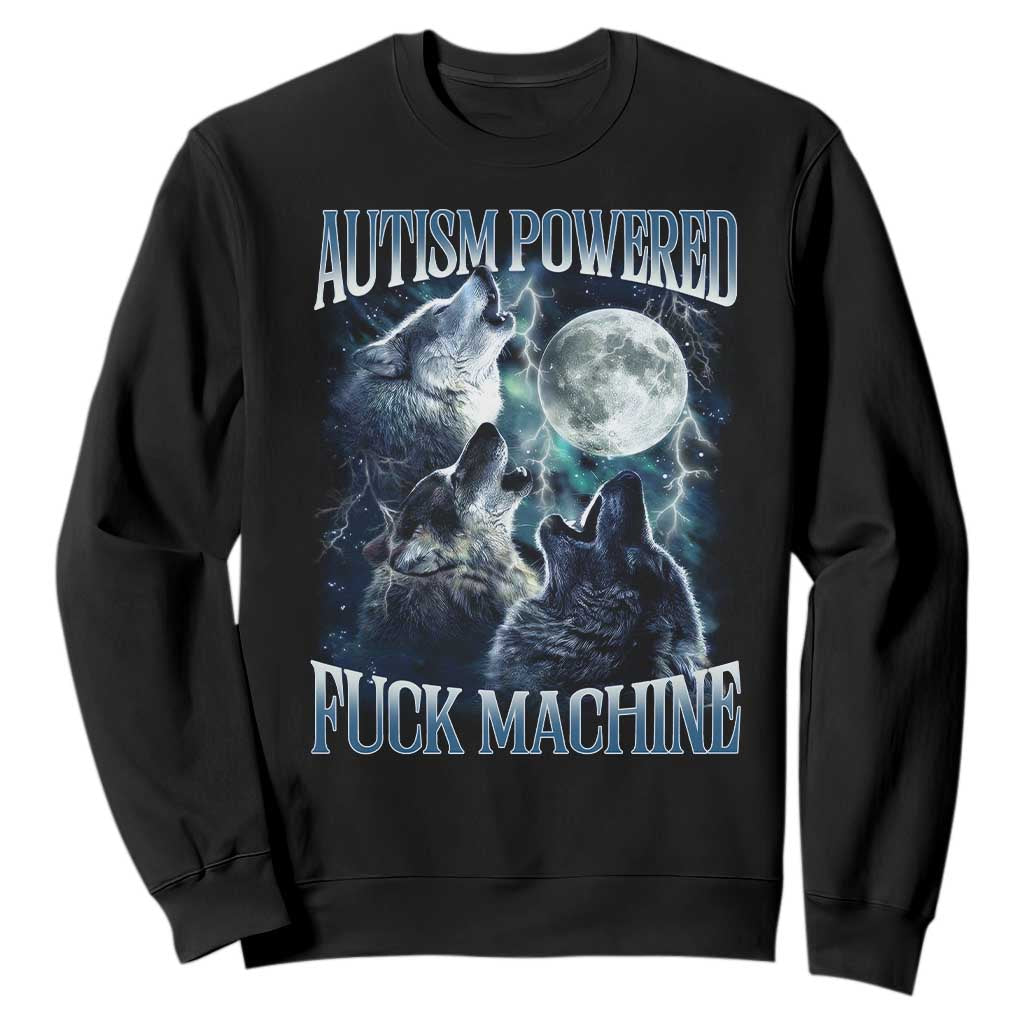 Funny Autism Powered Fuck Machine Sweatshirt Autism Quote Alpha Wolf TS11 Black Print Your Wear