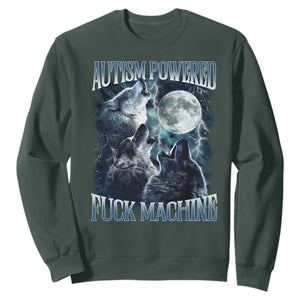 Funny Autism Powered Fuck Machine Sweatshirt Autism Quote Alpha Wolf TS11 Dark Forest Green Print Your Wear