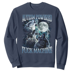 Funny Autism Powered Fuck Machine Sweatshirt Autism Quote Alpha Wolf TS11 Navy Print Your Wear