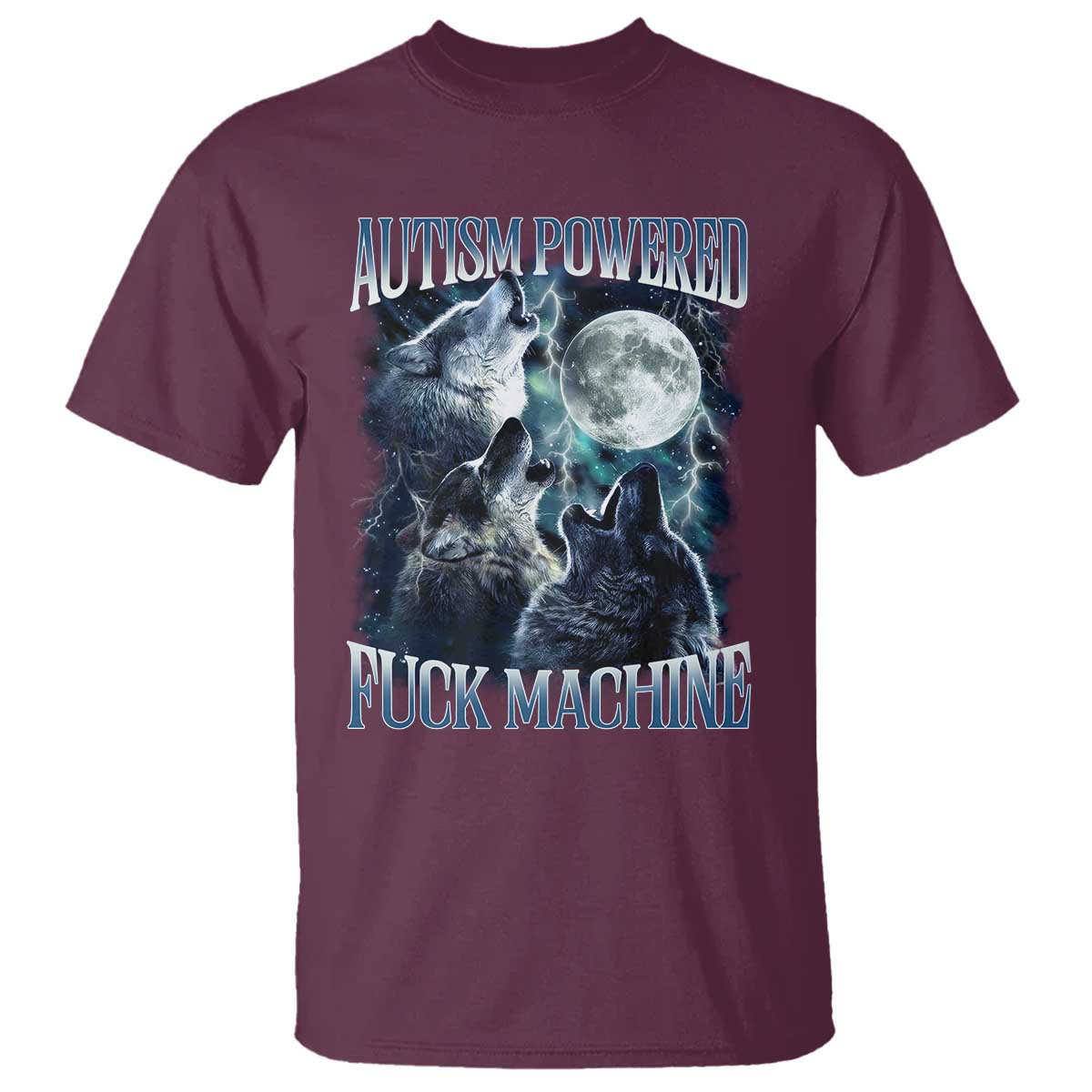 Funny Autism Powered Fuck Machine T Shirt Autism Quote Alpha Wolf TS11 Maroon Print Your Wear