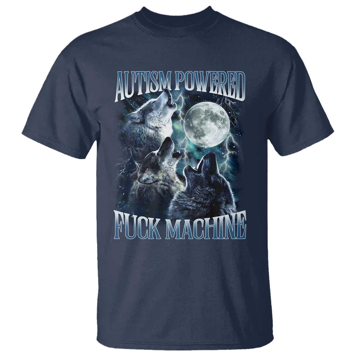 Funny Autism Powered Fuck Machine T Shirt Autism Quote Alpha Wolf TS11 Navy Print Your Wear