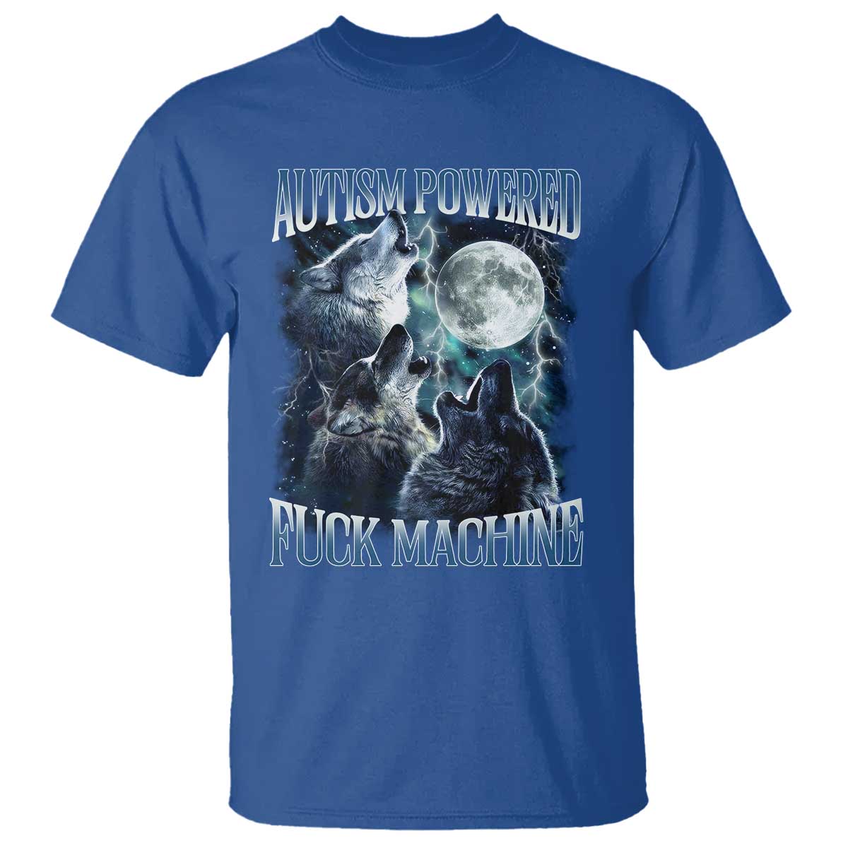 Funny Autism Powered Fuck Machine T Shirt Autism Quote Alpha Wolf TS11 Royal Blue Print Your Wear