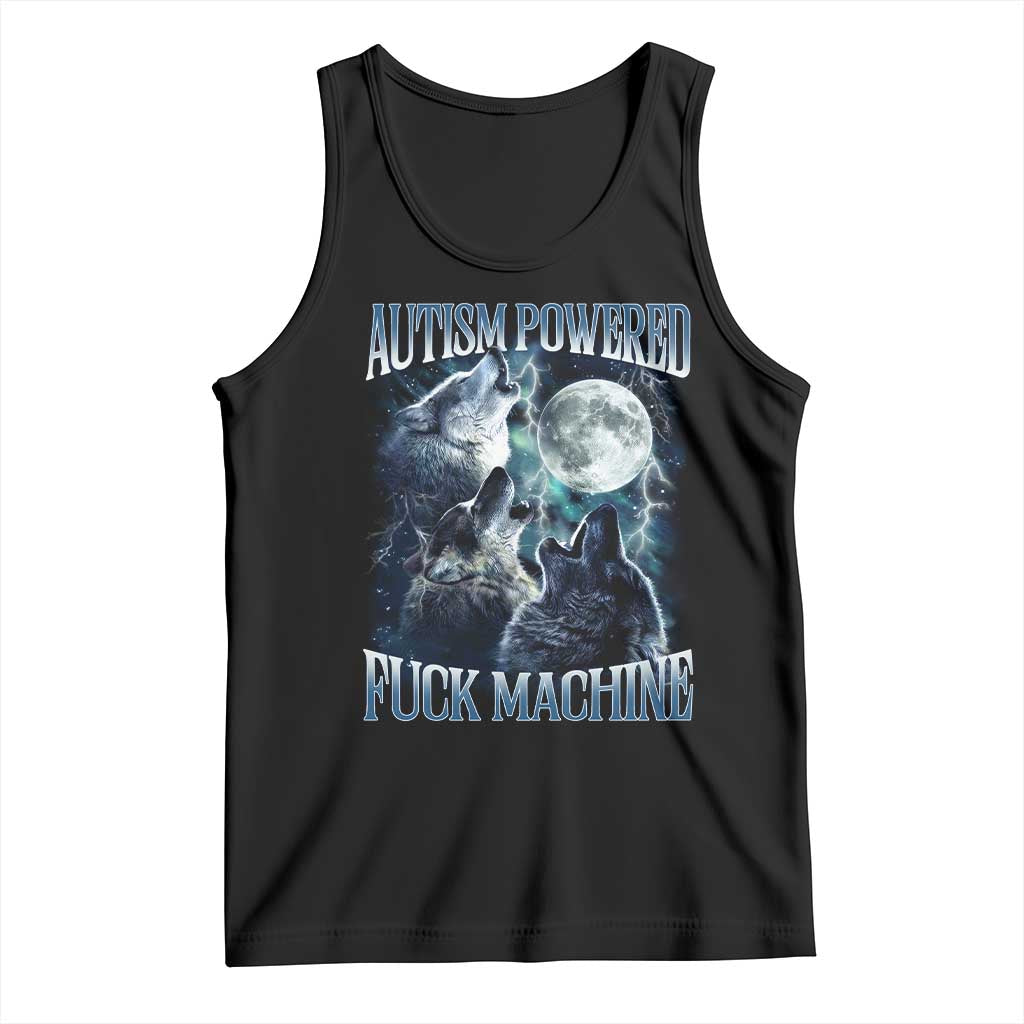 Funny Autism Powered Fuck Machine Tank Top Autism Quote Alpha Wolf TS11 Black Print Your Wear
