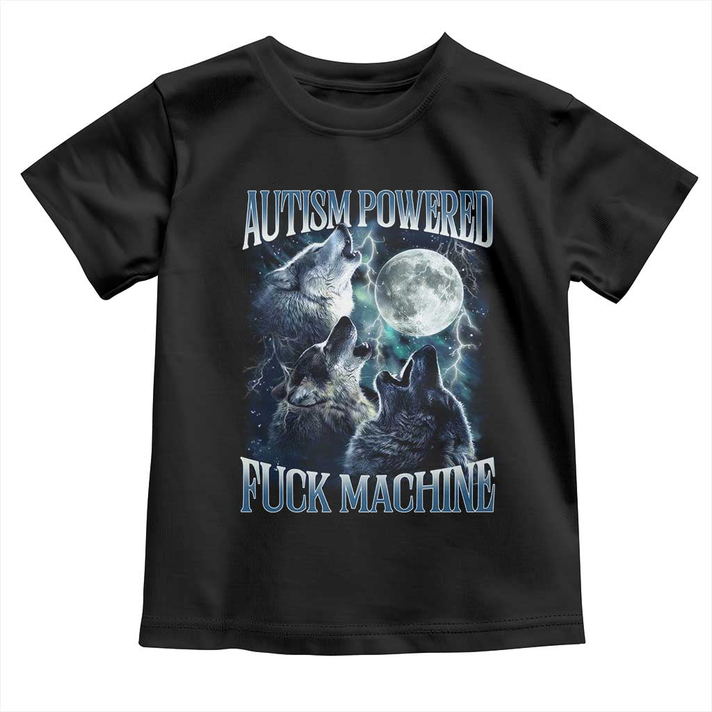 Funny Autism Powered Fuck Machine Toddler T Shirt Autism Quote Alpha Wolf TS11 Black Print Your Wear