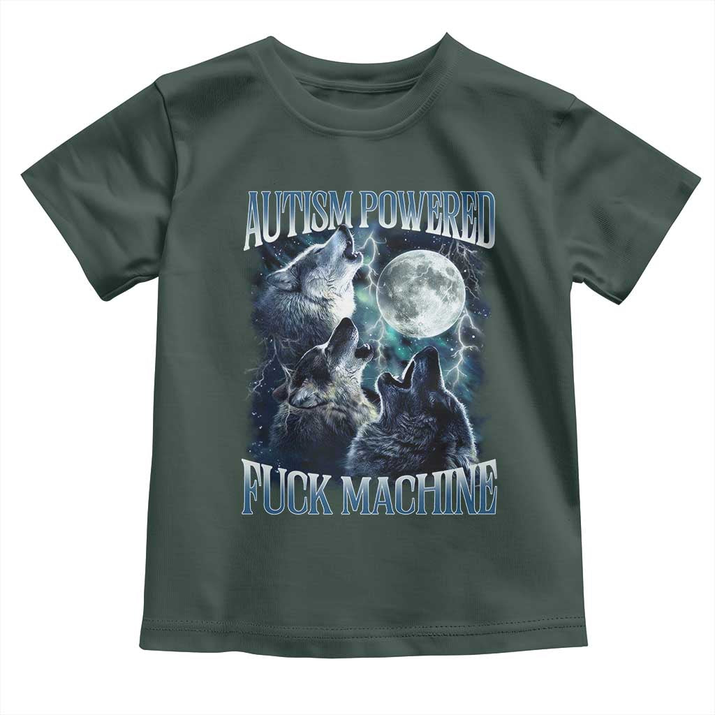 Funny Autism Powered Fuck Machine Toddler T Shirt Autism Quote Alpha Wolf TS11 Dark Forest Green Print Your Wear