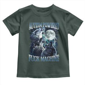 Funny Autism Powered Fuck Machine Toddler T Shirt Autism Quote Alpha Wolf TS11 Dark Forest Green Print Your Wear