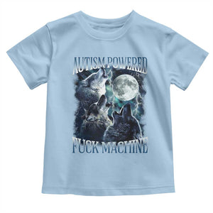 Funny Autism Powered Fuck Machine Toddler T Shirt Autism Quote Alpha Wolf TS11 Light Blue Print Your Wear