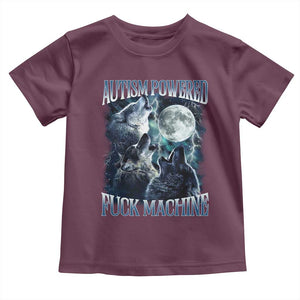 Funny Autism Powered Fuck Machine Toddler T Shirt Autism Quote Alpha Wolf TS11 Maroon Print Your Wear