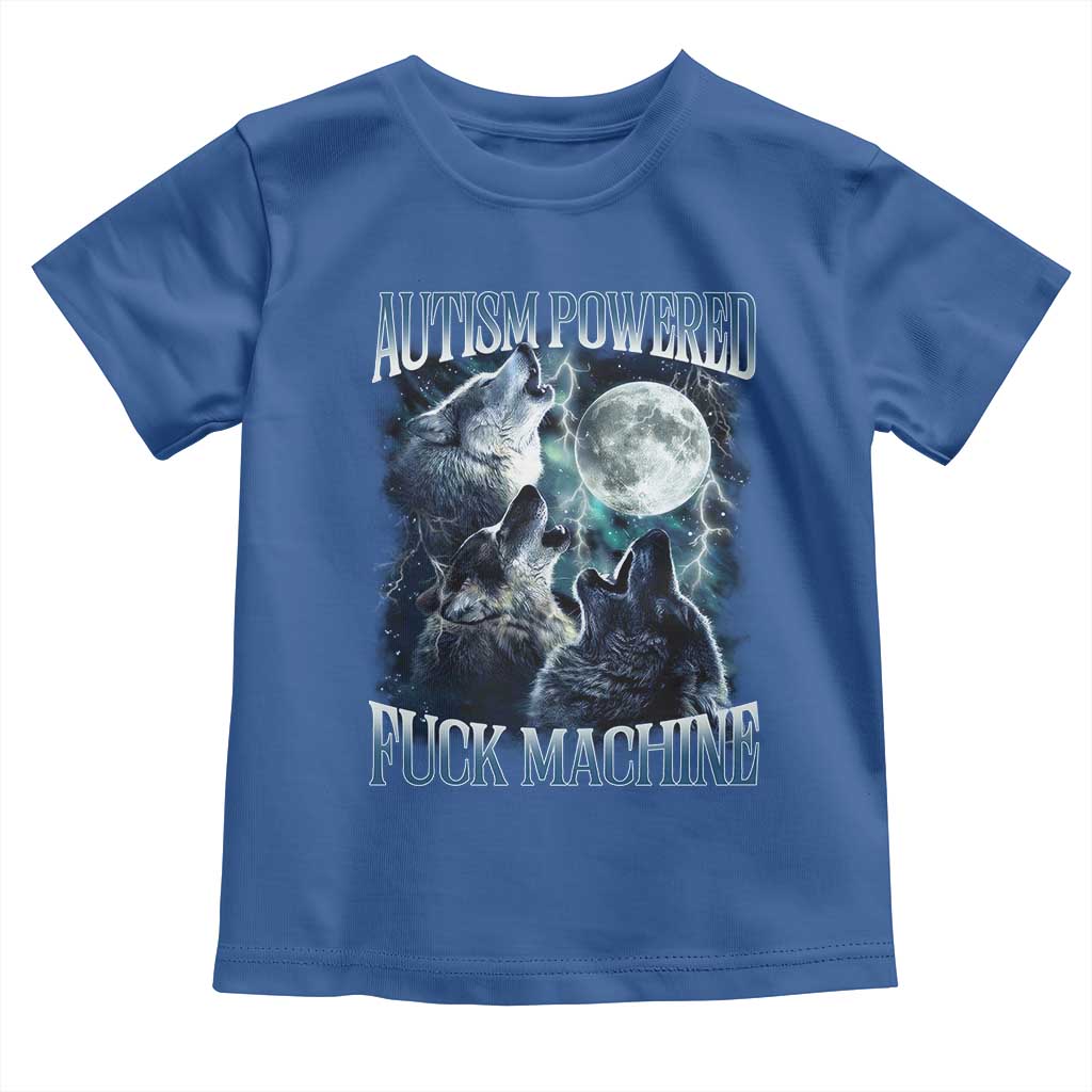 Funny Autism Powered Fuck Machine Toddler T Shirt Autism Quote Alpha Wolf TS11 Royal Blue Print Your Wear