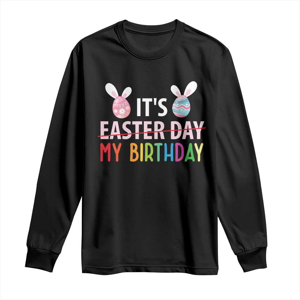 Funny It's My Birthday Easter Day Long Sleeve Shirt Rabbit Eggs TS11 Black Print Your Wear