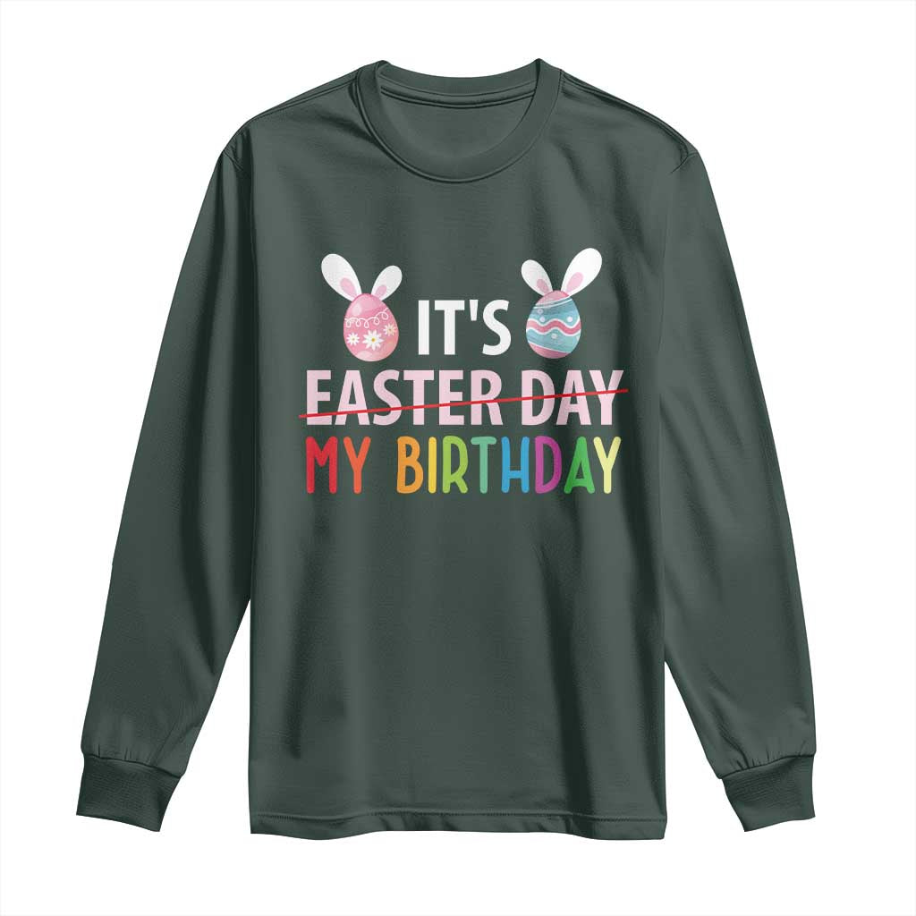 Funny It's My Birthday Easter Day Long Sleeve Shirt Rabbit Eggs TS11 Dark Forest Green Print Your Wear