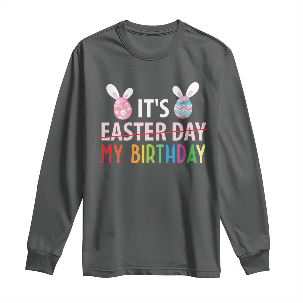Funny It's My Birthday Easter Day Long Sleeve Shirt Rabbit Eggs TS11 Dark Heather Print Your Wear