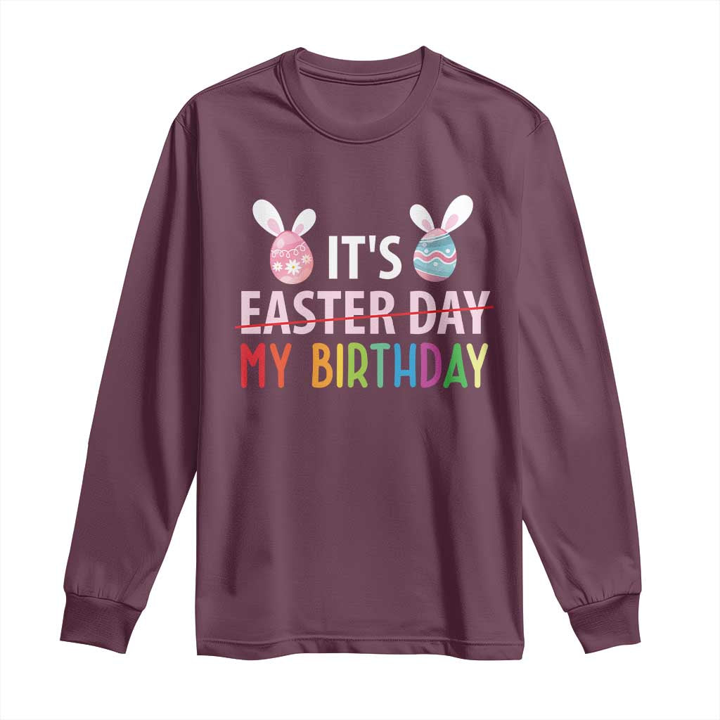 Funny It's My Birthday Easter Day Long Sleeve Shirt Rabbit Eggs TS11 Maroon Print Your Wear