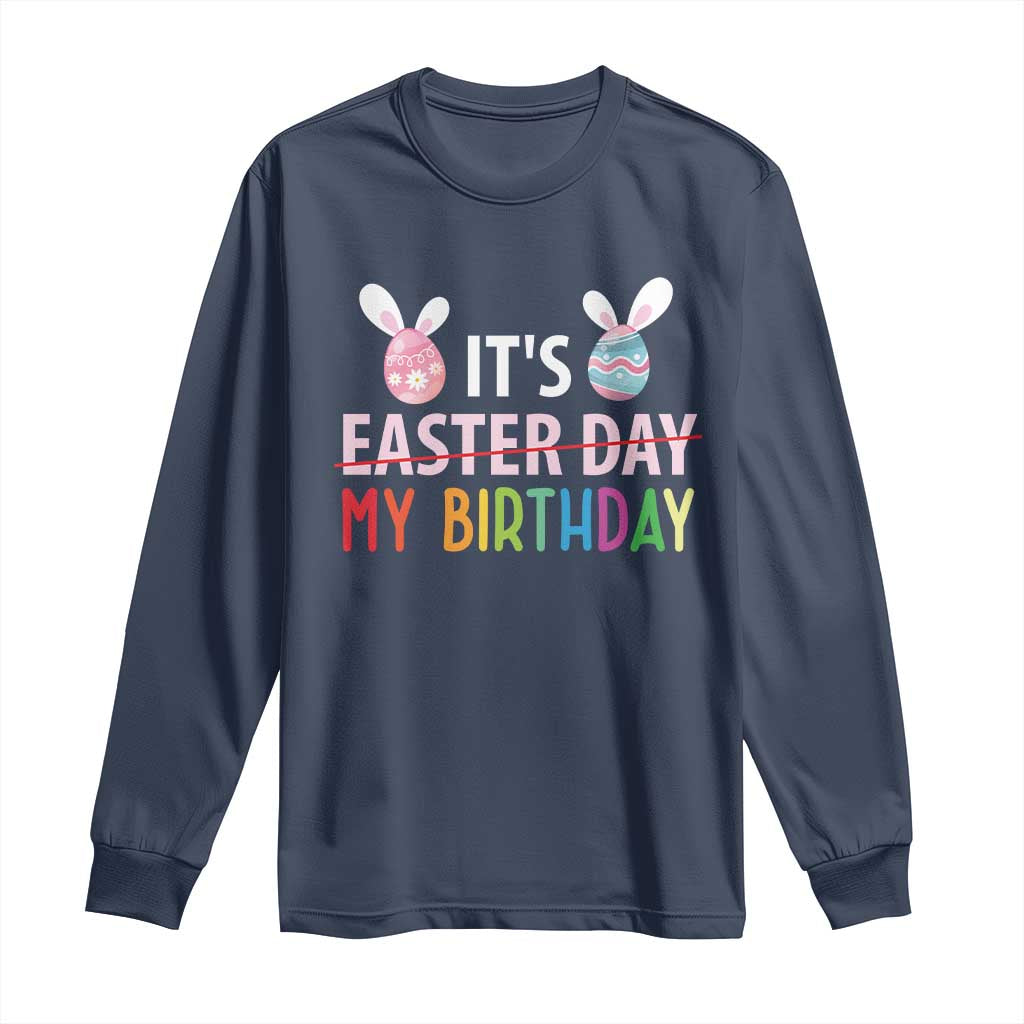 Funny It's My Birthday Easter Day Long Sleeve Shirt Rabbit Eggs TS11 Navy Print Your Wear