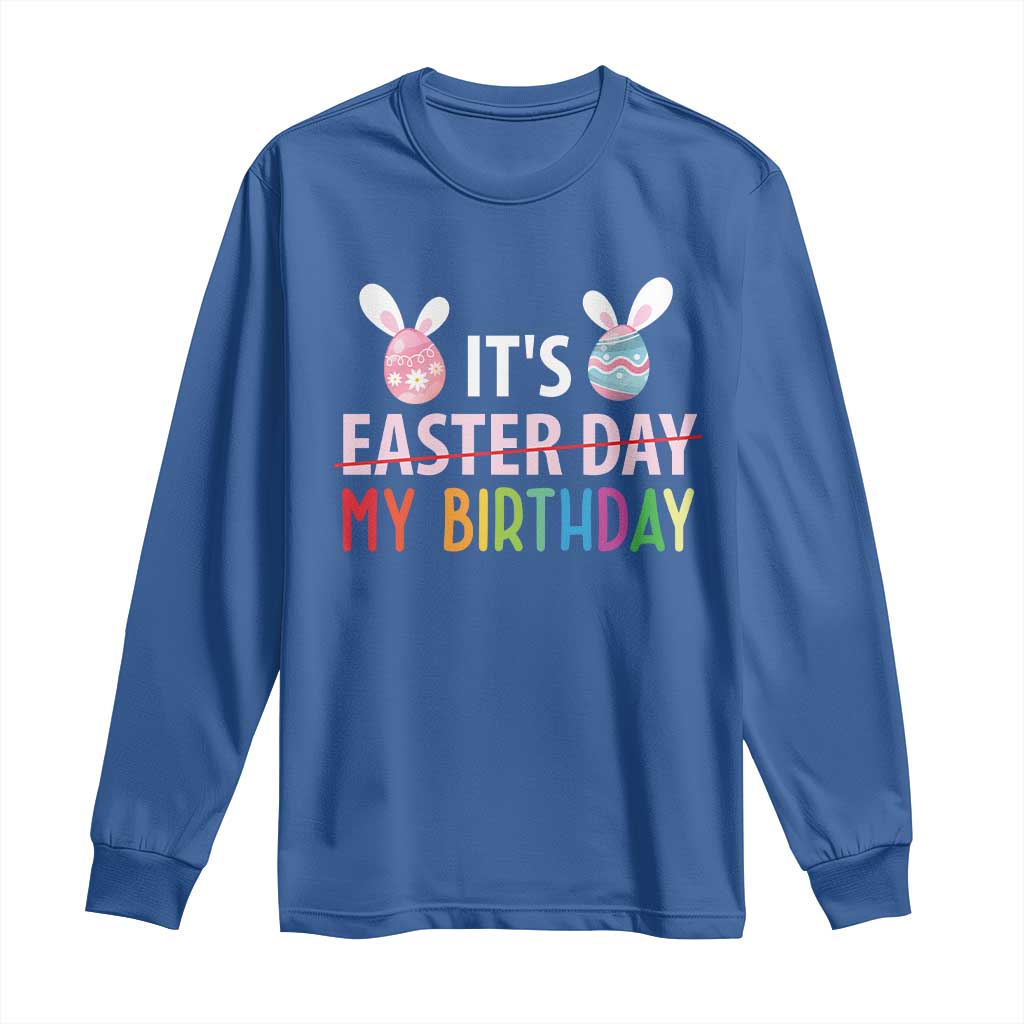 Funny It's My Birthday Easter Day Long Sleeve Shirt Rabbit Eggs TS11 Royal Blue Print Your Wear