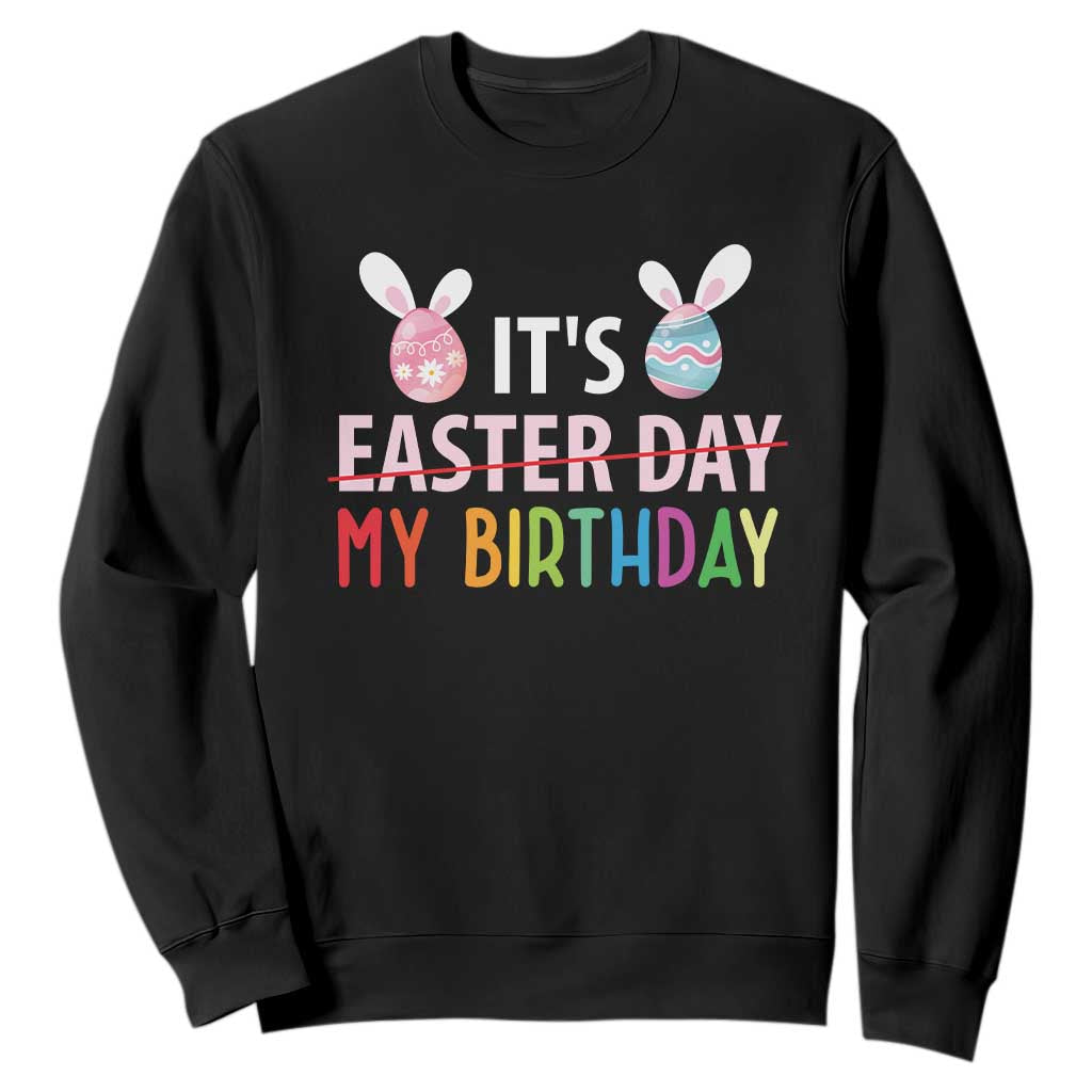 Funny It's My Birthday Easter Day Sweatshirt Rabbit Eggs TS11 Black Print Your Wear