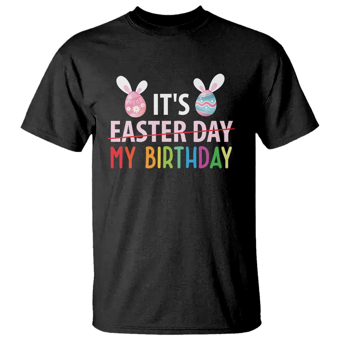 Funny It's My Birthday Easter Day T Shirt Rabbit Eggs TS11 Black Print Your Wear