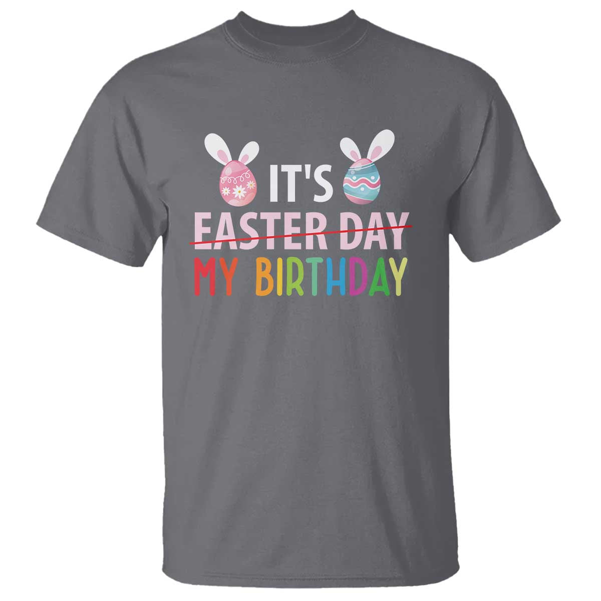 Funny It's My Birthday Easter Day T Shirt Rabbit Eggs TS11 Charcoal Print Your Wear