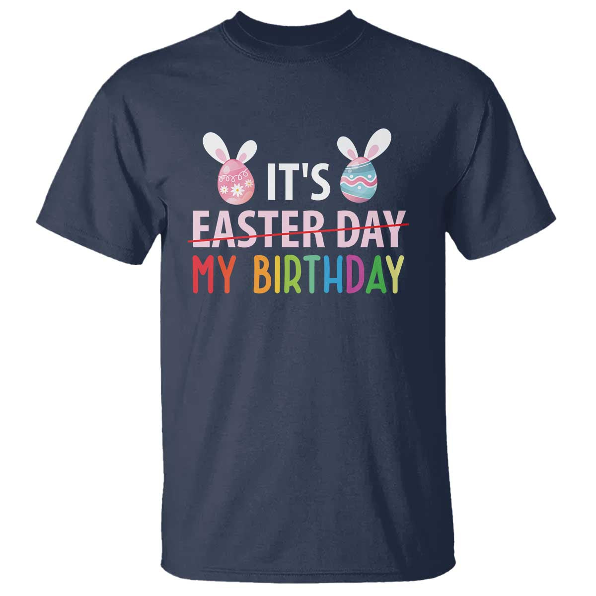 Funny It's My Birthday Easter Day T Shirt Rabbit Eggs TS11 Navy Print Your Wear