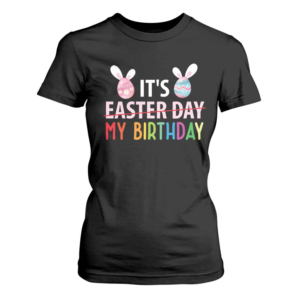 Funny It's My Birthday Easter Day T Shirt For Women Rabbit Eggs TS11 Black Print Your Wear