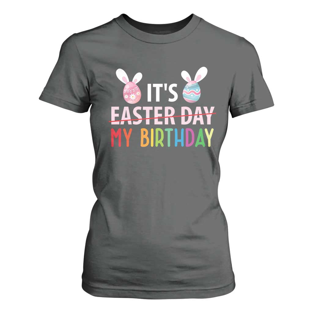 Funny It's My Birthday Easter Day T Shirt For Women Rabbit Eggs TS11 Dark Heather Print Your Wear