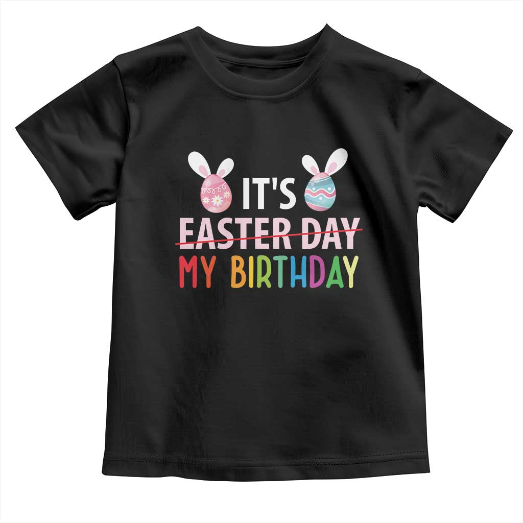 Funny It's My Birthday Easter Day Toddler T Shirt Rabbit Eggs TS11 Black Print Your Wear